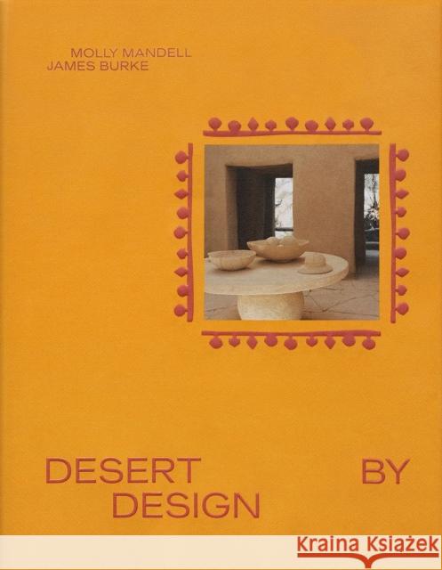 Desert by Design: Creative Minds, Arid Places, Tailor-Made Spaces Molly Mandell 9781419775796 Abrams Books - książka