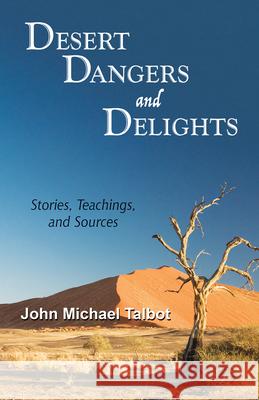 Desert Dangers and Delights: Stories, Teachings, and Sources John Michael Talbot 9780814688038 Liturgical Press - książka