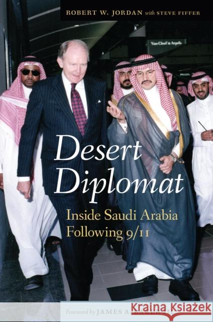 Desert Diplomat: Inside Saudi Arabia Following 9/11 James, A. Baker Robert W. Jordan Steve Fiffer 9781612346700 Potomac Books - książka