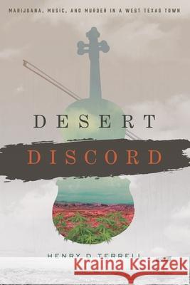 Desert Discord: Marijuana, Music, and Murder in a West Texas Town Henry D Terrell 9781632991584 River Grove Books - książka