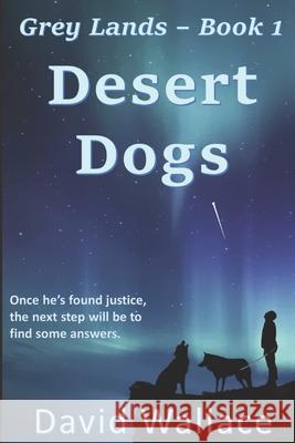 Desert Dogs (Grey Lands Book 1) David Wallace 9781717777539 Independently Published - książka