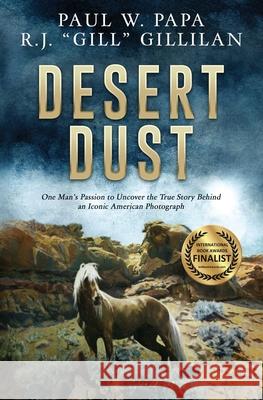 Desert Dust: One Man's Passion to Uncover the True Story Behind an Iconic American Photograph Paul W. Papa R. J. Gill Gillilan 9781734405729 Stacgroup LLC - książka