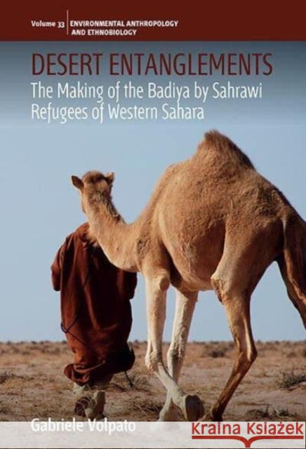 Desert Entanglements: The Making of the Badiya by Sahrawi Refugees of Western Sahara Gabriele Volpato 9781805398165 Berghahn Books - książka