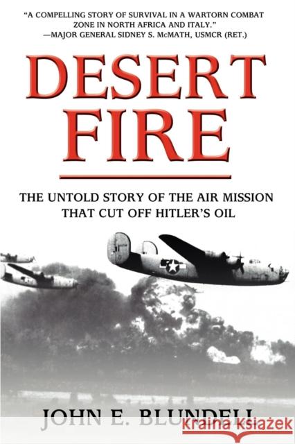 Desert Fire: The Untold Story of the Air Mission That Cut Off Hitler's Oil John E. Blundell 9781630263140 Turner - książka