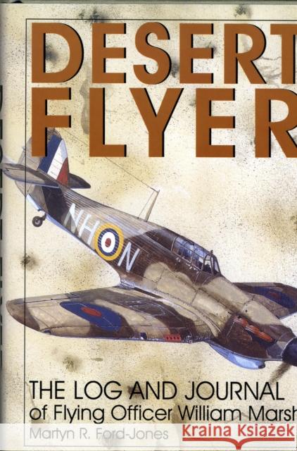 Desert Flyer Vol. I: The Log and Journal of Flying Officer William Marsh Ford-Jones, Martyn 9780764303470 Schiffer Publishing - książka