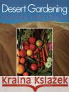 Desert Gardening: Fruits & Vegetables: The Complete Guide Brookbank, George 9781555610029 Fisher Books