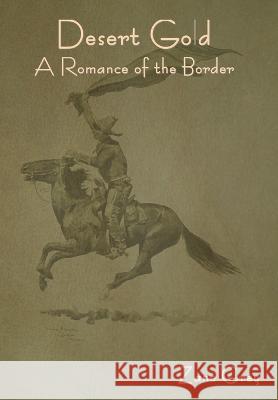 Desert Gold: A Romance of the Border Zane Grey 9781644399118 Indoeuropeanpublishing.com - książka