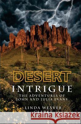 Desert Intrigue: The Adventures of John and Julia Evans Linda Weaver Clarke 9781470084219 Createspace - książka