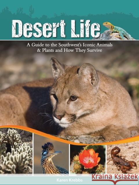 Desert Life: A Guide to the Southwest's Iconic Animals & Plants and How They Survive Karen Krebbs 9781591935551 Adventure Publications - książka