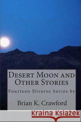 Desert Moon and Other Stories Brian K Crawford 9781460923177 Createspace Independent Publishing Platform - książka