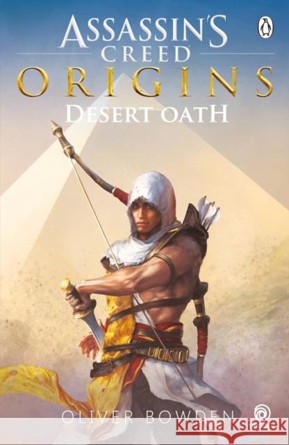 Desert Oath: The Official Prequel to Assassin’s Creed Origins Oliver Bowden 9781405935067 Penguin Books Ltd - książka