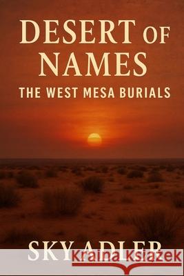 Desert of Names: The West Mesa Burials Sky Adler 9781923593459 Independently Published - książka