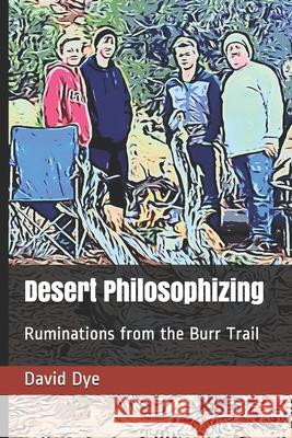 Desert Philosophizing: Ruminations from the Burr Trail David A. Dye 9781794335615 Independently Published - książka