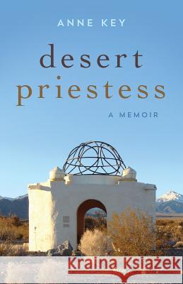 Desert Priestess: A Memoir Key, Anne 9780983346609 Goddess Ink - książka