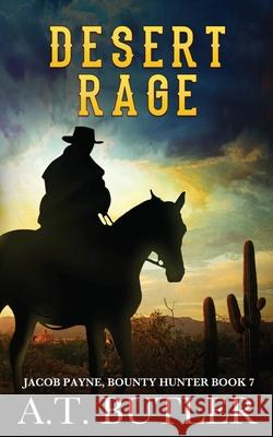 Desert Rage: A Western Adventure A T Butler 9781949153101 James Mountain Media LLC - książka