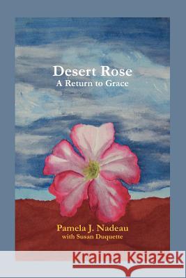 Desert Rose: A Return to Grace Nadeau, Pamela J. 9781412081931 Trafford Publishing - książka