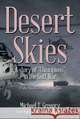 Desert Skies: A Story of Champions in the Gulf War Michael T. Gregory 9781493196708 Xlibris Corporation - książka