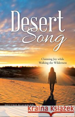 Desert Song: Claiming Joy while Walking the Wilderness Blackburn, Brittnie 9781512770230 WestBow Press - książka