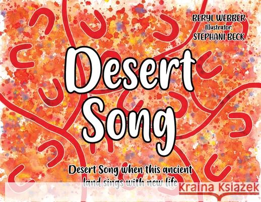 Desert Song: Desert Song when this ancient land sings with new life Beryl Webber Stephani Beck 9781922497581 Beryl Webber - książka