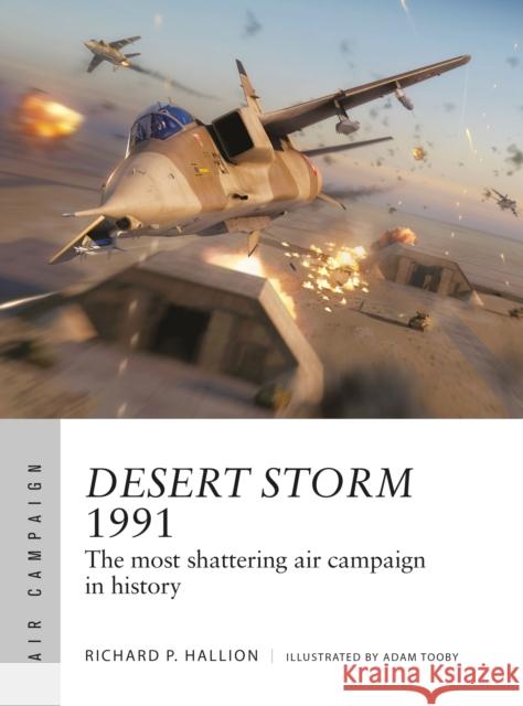 Desert Storm 1991: The most shattering air campaign in history Dr Richard P. Hallion 9781472846969 Bloomsbury Publishing PLC - książka