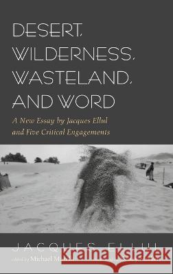 Desert, Wilderness, Wasteland, and Word Jacques Ellul Michael Morelli Kelsey Haskett 9781666742541 Pickwick Publications - książka