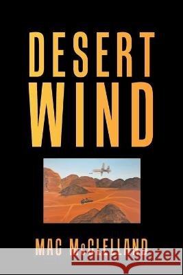 Desert Wind Mac McClelland 9781664159570 Xlibris Us - książka