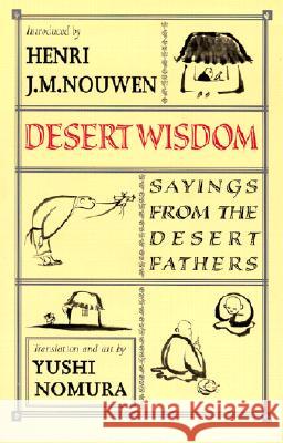 Desert Wisdom: Sayings from the Desert Fathers Henri J. M. Nouwen, Yushi Nomura, Yushi Nomura, Yushi Nomura, J.M. Henri. Nouwen, Yushi Nomura, Yushi Nomura 9781570753718 Orbis Books (USA) - książka