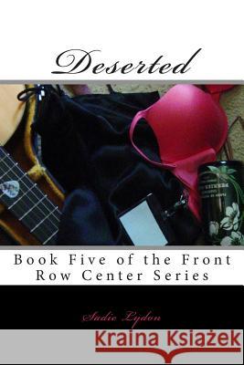 Deserted: Book Five of the Front Row Center Series Sadie Lydon 9781493687756 Createspace - książka