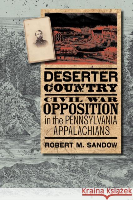 Deserter Country: Civil War Opposition in the Pennsylvania Appalachians Sandow, Robert M. 9780823230518 Fordham University Press - książka