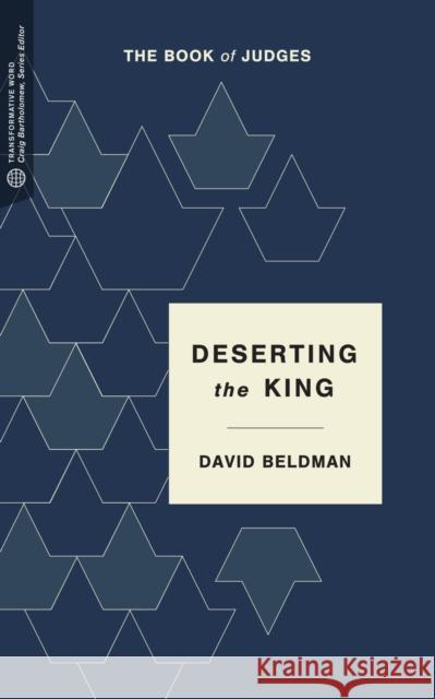 Deserting the King: The Book of Judges David Beldman 9781577997764 Lexham Press - książka