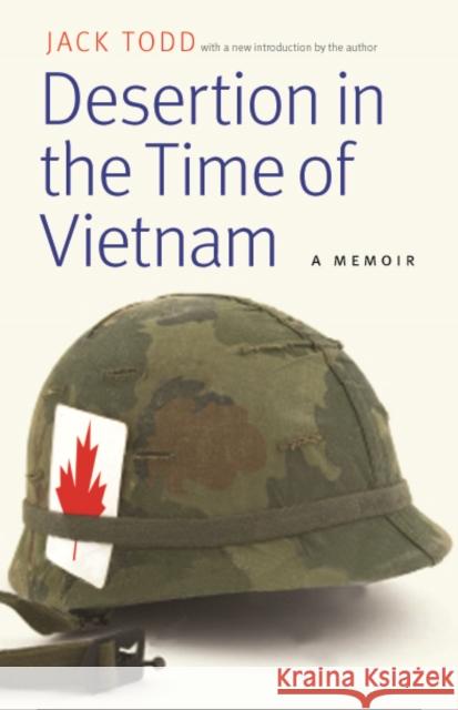 Desertion in the Time of Vietnam: A Memoir Jack Todd 9780803239814 University of Nebraska Press - książka