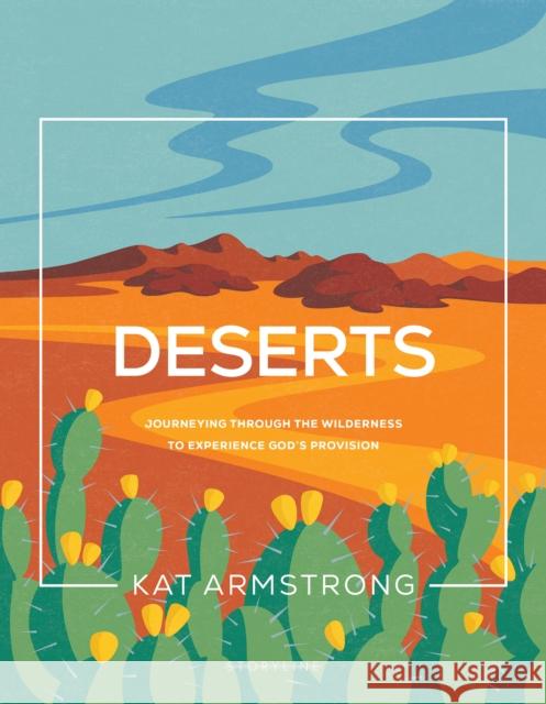 Deserts: Journeying Through the Wilderness to Experience God's Provision Kat Armstrong 9781641588911 NavPress Publishing Group - książka