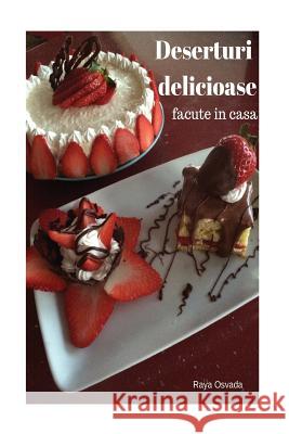 Deserturi Delicioase Facute in Casa MS Raya Osvada 9781543148732 Createspace Independent Publishing Platform - książka