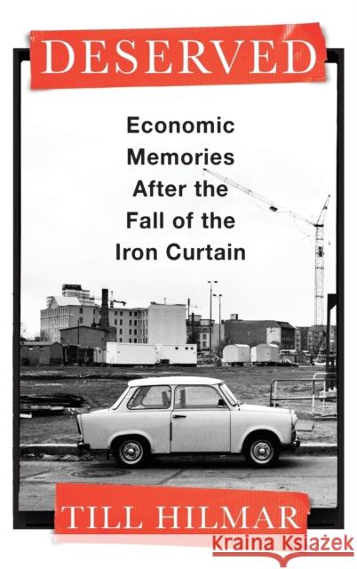 Deserved: Economic Memories After the Fall of the Iron Curtain Till Hilmar 9780231209786 Columbia University Press - książka