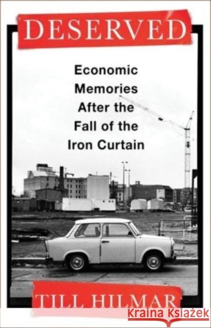 Deserved: Economic Memories After the Fall of the Iron Curtain Till Hilmar 9780231209793 Columbia University Press - książka