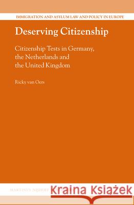 Deserving Citizenship: Citizenship Tests in Germany, the Netherlands and the United Kingdom Ricky Van Oers 9789004251069 Martinus Nijhoff Publishers / Brill Academic - książka