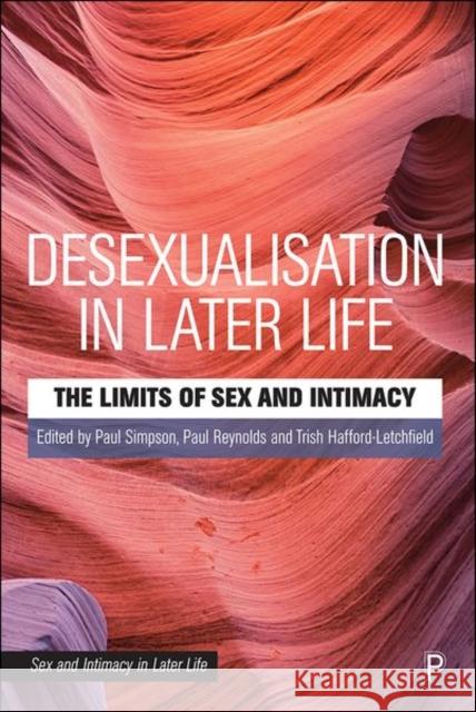 Desexualisation in Later Life: The Limits of Sex and Intimacy Simpson, Paul 9781447355465 Policy Press - książka