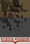 Desfraul Ultimelor Clipe Elena Alina Dulgheru 9781535332620 Createspace Independent Publishing Platform