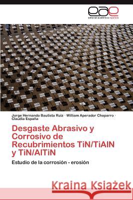 Desgaste Abrasivo y Corrosivo de Recubrimientos TiN/TiAlN y TiN/AlTiN Bautista Ruiz Jorge Hernando 9783846576205 Editorial Acad Mica Espa Ola - książka