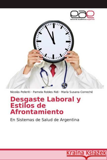 Desgaste Laboral y Estilos de Afrontamiento : En Sistemas de Salud de Argentina Pelleriti, Nicolás; Robles Ridi, Pamela; Correché, María Susana 9786139469437 Editorial Académica Española - książka