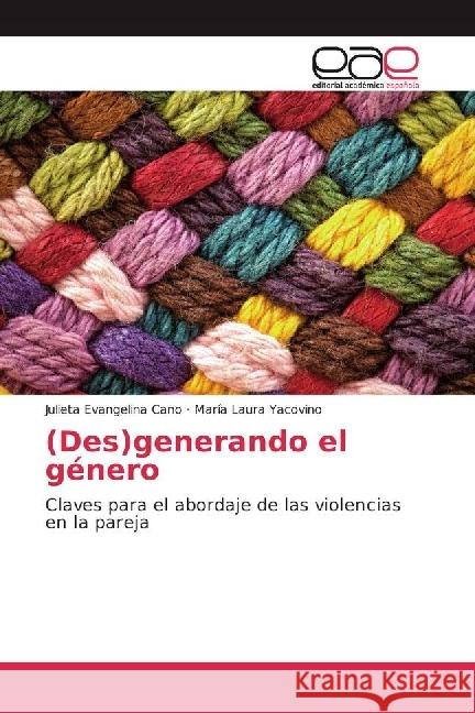 (Des)generando el género : Claves para el abordaje de las violencias en la pareja Cano, Julieta Evangelina; Yacovino, María Laura 9783659090042 Editorial Académica Española - książka