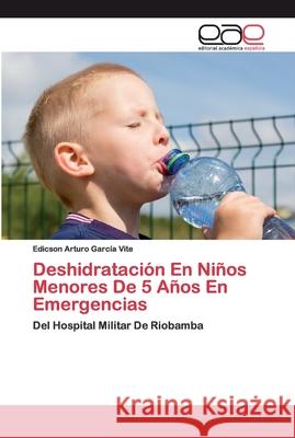 Deshidratación En Niños Menores De 5 Años En Emergencias García Vite, Edicson Arturo 9786200386618 Editorial Académica Española - książka