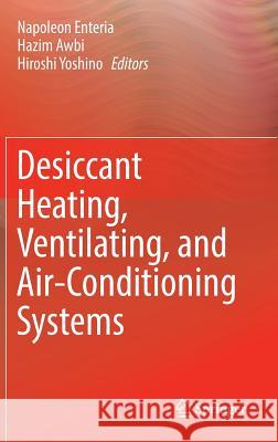 Desiccant Heating, Ventilating, and Air-Conditioning Systems Napoleon Enteria Hazim Awbi Hiroshi Yoshino 9789811030468 Springer - książka