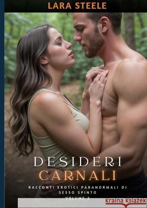 Desideri Carnali: Racconti Erotici Paranormali di Sesso Spinto. Volume 2 Lara Steele 9783384160089 Lara Steele - książka