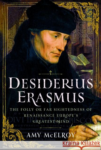 Desiderius Erasmus: The Folly or Far Sightedness of Renaissance Europe's Greatest Mind Amy McElroy 9781399053747 Pen & Sword Books Ltd - książka