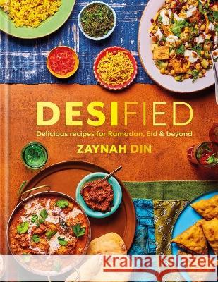 Desified: Delicious Recipes for Ramadan, Eid & Every Day Zaynah Din 9781623711177 Interlink Books - książka