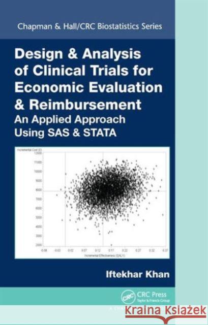 Design & Analysis of Clinical Trials for Economic Evaluation & Reimbursement: An Applied Approach Using SAS & Stata Iftekhar Khan 9781466505476 CRC Press - książka