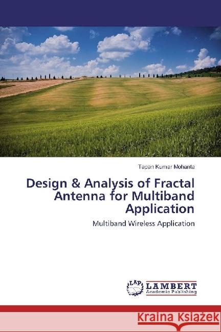 Design & Analysis of Fractal Antenna for Multiband Application : Multiband Wireless Application Mohanta, Tapan Kumar 9783659766862 LAP Lambert Academic Publishing - książka