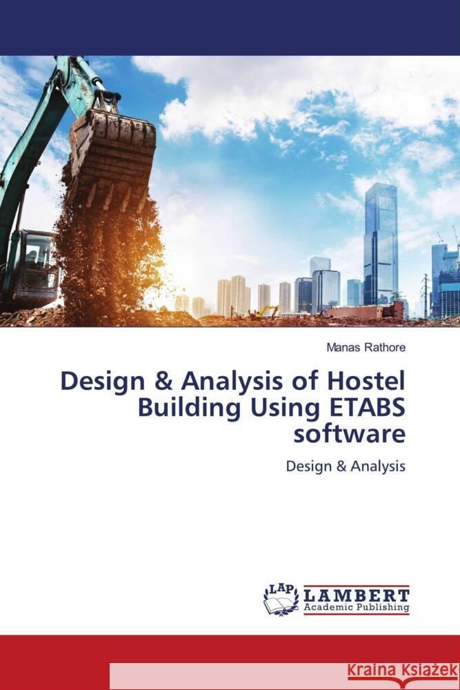 Design & Analysis of Hostel Building Using ETABS software Rathore, Manas 9786205492543 LAP Lambert Academic Publishing - książka