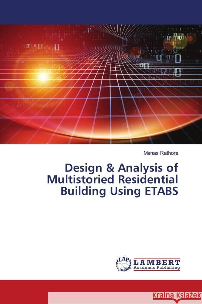 Design & Analysis of Multistoried Residential Building Using ETABS Rathore, Manas 9783659554315 LAP Lambert Academic Publishing - książka